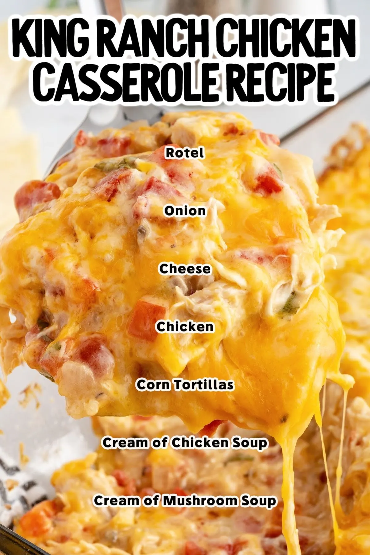 Scoop of King Ranch Chicken Casserole showing layers of chicken, cheese, Rotel, onion, and corn tortillas