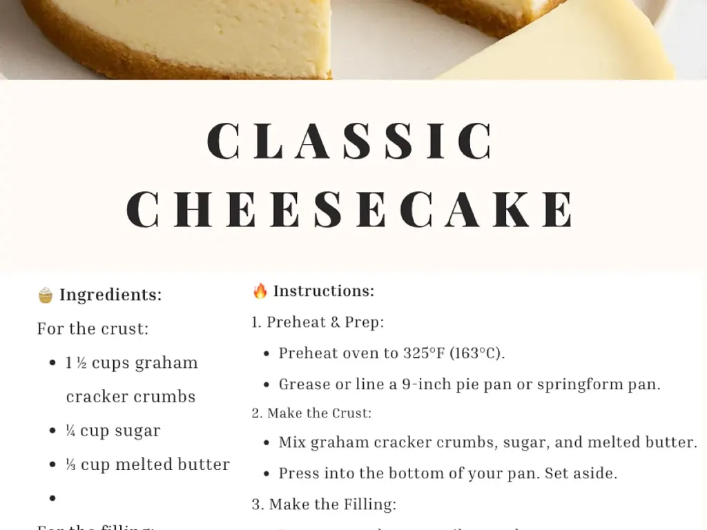 CLASSIC CHEESECAKE Ingredients: For the crust: 1½ cups graham, freshly made and ready to serve