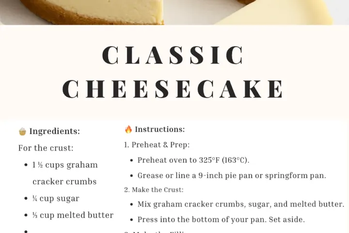 CLASSIC CHEESECAKE Ingredients: For the crust: 1½ cups graham, freshly made and ready to serve